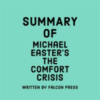 Summary of Michael Easter's The Comfort Crisis by Press, Falcon